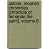 Astoria; Moorish Chronicles [Chronicle Of Fernando The Saint], Volume 8 by Washington Washington Irving