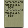 Barbarians and Romans, A.D. 418-584 Barbarians and Romans, A.D. 418-584 door Walter Goffart