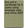 Bcs Unit E Certificate For It Users Using Windows Vista And Office 2007 door Cia Training Ltd