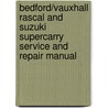 Bedford/Vauxhall Rascal And Suzuki Supercarry Service And Repair Manual by Spencer Drayton