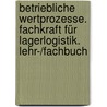 Betriebliche Wertprozesse. Fachkraft für Lagerlogistik. Lehr-/Fachbuch by Unknown