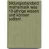 Bildungsstandard Mathematik Was 10-Jährige wissen und können sollten! by Unknown