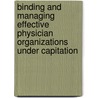 Binding And Managing Effective Physician Organizations Under Capitation door Robin Ed. Goldstein