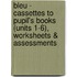 Bleu - Cassettes To Pupil's Books (Units 1-6), Worksheets & Assessments
