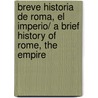 Breve historia de Roma, El imperio/ A Brief History of Rome, The Empire by Barbara Pastor