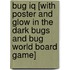 Bug Iq [with Poster And Glow In The Dark Bugs And Bug World Board Game]
