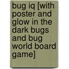 Bug Iq [with Poster And Glow In The Dark Bugs And Bug World Board Game] by Simon Mugford