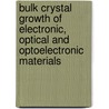 Bulk Crystal Growth Of Electronic, Optical And Optoelectronic Materials by Peter Capper