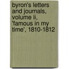 Byron's Letters And Journals, Volume Ii, 'Famous In My Time', 1810-1812 by Gg Byron