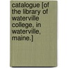 Catalogue [Of The Library Of Waterville College, In Waterville, Maine.] door Onbekend