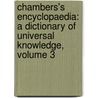 Chambers's Encyclopaedia: A Dictionary Of Universal Knowledge, Volume 3 door Onbekend