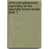 Child and Adolescent Psychiatry for the Specialty Board Review [With *] door Robert Wood