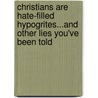 Christians Are Hate-Filled Hypogrites...And Other Lies You'Ve Been Told door Bradley R.E. Wright