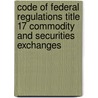Code Of Federal Regulations Title 17 Commodity And Securities Exchanges door National Archives and Records Administra