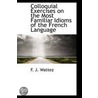 Colloquial Exercises On The Most Familiar Idioms Of The French Language door F.J. Wattez