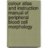 Colour Atlas And Instruction Manual Of Peripheral Blood Cell Morphology