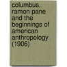 Columbus, Ramon Pane And The Beginnings Of American Anthropology (1906) door Edward Gaylord Bourne