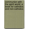 Communion With The Spirit World: A Book For Catholics And Non-Catholics door Edward F. Garesche