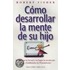 Como Desarrollar la Mente de su Hijo / How to Develop Your Child's Mind
