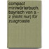 Compact Miniwörterbuch. Bayrisch von A - Z (nicht nur) für Zuagroaste