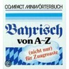 Compact Miniwörterbuch. Bayrisch von A - Z (nicht nur) für Zuagroaste door Brigitte Weinmaier