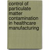 Control of Particulate Matter Contamination in Healthcare Manufacturing door Thomas A. Barber