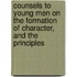 Counsels To Young Men On The Formation Of Character, And The Principles