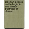 Croonian Lectures On The Hygienic And Climatic Treatment Of Chronic ... door Hermann Weber