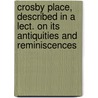 Crosby Place, Described In A Lect. On Its Antiquities And Reminiscences door Charles Mackenzie