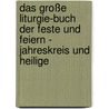Das große Liturgie-Buch der Feste und Feiern - Jahreskreis und Heilige by Unknown