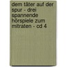 Dem Täter Auf Der Spur - Drei Spannende Hörspiele Zum Mitraten - Cd 4 door Georg K. Berres