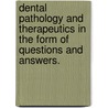 Dental Pathology And Therapeutics In The Form Of Questions And Answers. by Otto Edward Inglis