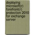 Deploying Microsoft(R) Forefront(R) Protection 2010 For Exchange Server
