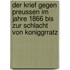 Der Krief Gegen Preussen Im Jahre 1866 Bis Zur Schlacht Von Koniggrratz door . Anonymous