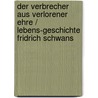 Der Verbrecher aus verlorener Ehre / Lebens-Geschichte Fridrich Schwans by Johann Friedrich Von Schiller