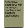 Descriptive Geometry; With Numerous Problems And Practical Applications door William S. Hall