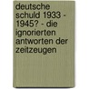 Deutsche Schuld 1933 - 1945? - Die ignorierten Antworten der Zeitzeugen door Konrad Löw