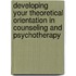 Developing Your Theoretical Orientation In Counseling And Psychotherapy