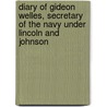 Diary Of Gideon Welles, Secretary Of The Navy Under Lincoln And Johnson door Gideon Welles