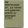 Die Allerneueste Art, Zur Reinen Und Galanten Poesie Zu Gelangen (1707) by Menantes