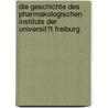 Die Geschichte Des Pharmakologischen Instituts Der Universit?t Freiburg door Klaus Starke