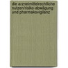 Die arzneimittelrechtliche Nutzen/Risiko-Abwägung und Pharmakovigilanz by Stephanie Fries