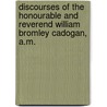 Discourses Of The Honourable And Reverend William Bromley Cadogan, A.M. by William Bromley Cadogan