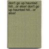 Don't Go Up Haunted Hill...or Else! Don't Go Up Haunted Hill...or Else! door Random House