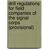 Drill Regulations For Field Companies Of The Signal Corps (Provisional) door Dept United States.