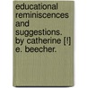 Educational Reminiscences And Suggestions. By Catherine [!] E. Beecher. door Catharine E. (Catharine Esther) Beecher