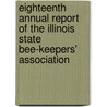 Eighteenth Annual Report Of The Illinois State Bee-Keepers' Association door James A. Stone