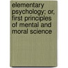 Elementary Psychology; Or, First Principles Of Mental And Moral Science door Daniel Putnam