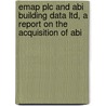 Emap Plc And Abi Building Data Ltd, A Report On The Acquisition Of Abi by Unknown