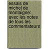 Essais De Michel De Montaigne: Avec Les Notes De Tous Les Commentateurs by Unknown